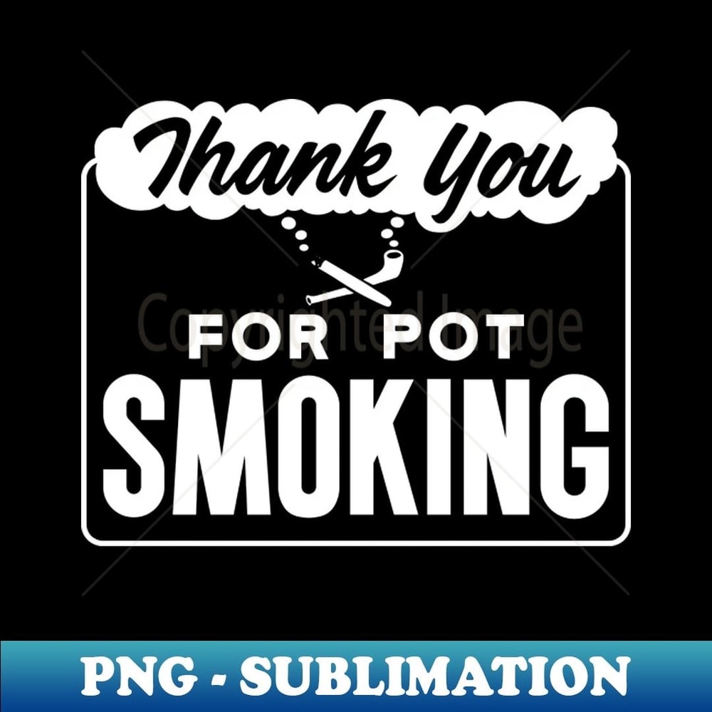 Thank You For Pot Smoking home or office sign - Sublimation-Ready PNG File