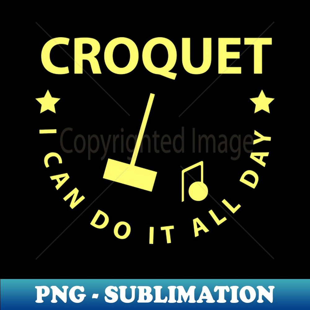 Croquet I Can Do It All Day - Professional Sublimation Digital Download