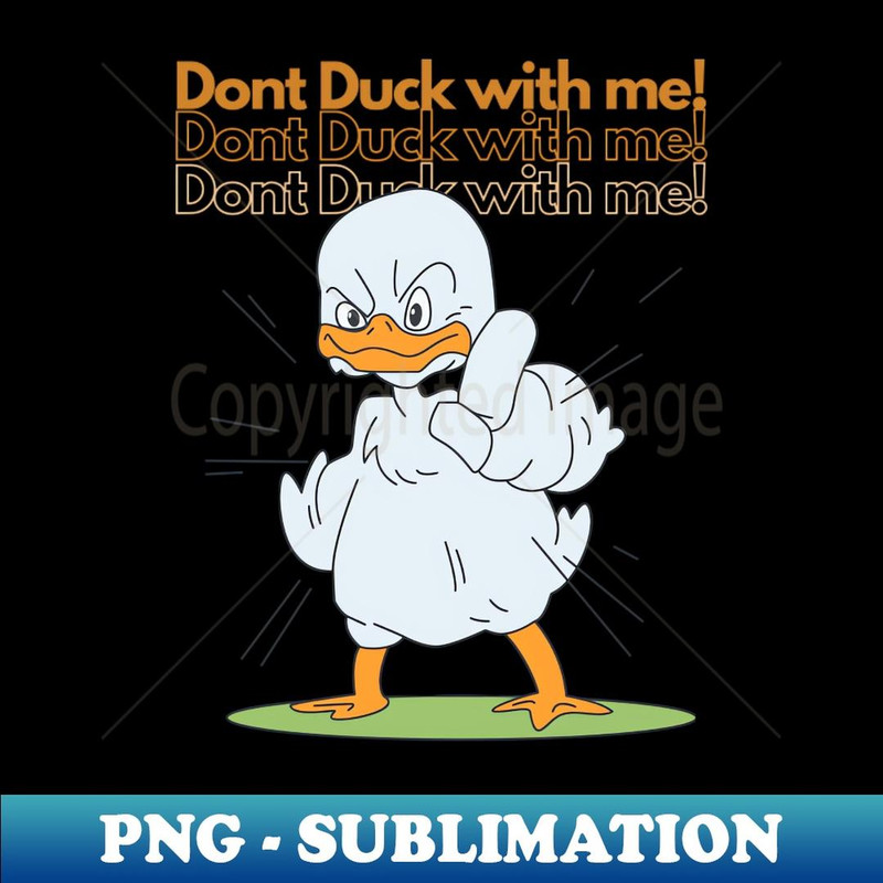Don't Duck With Me - Special Edition Sublimation PNG File