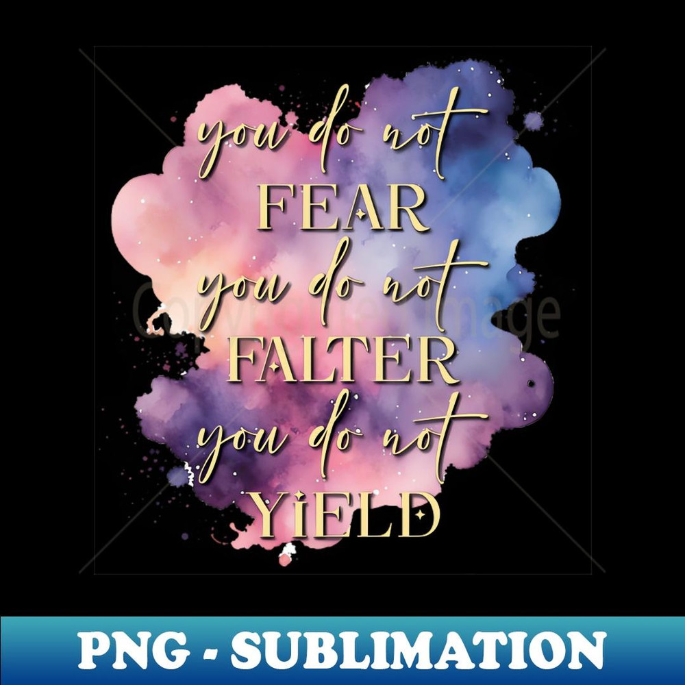 You do not fear, you do not falter, you do not yield (V2) 1 - Premium PNG Sublimation File