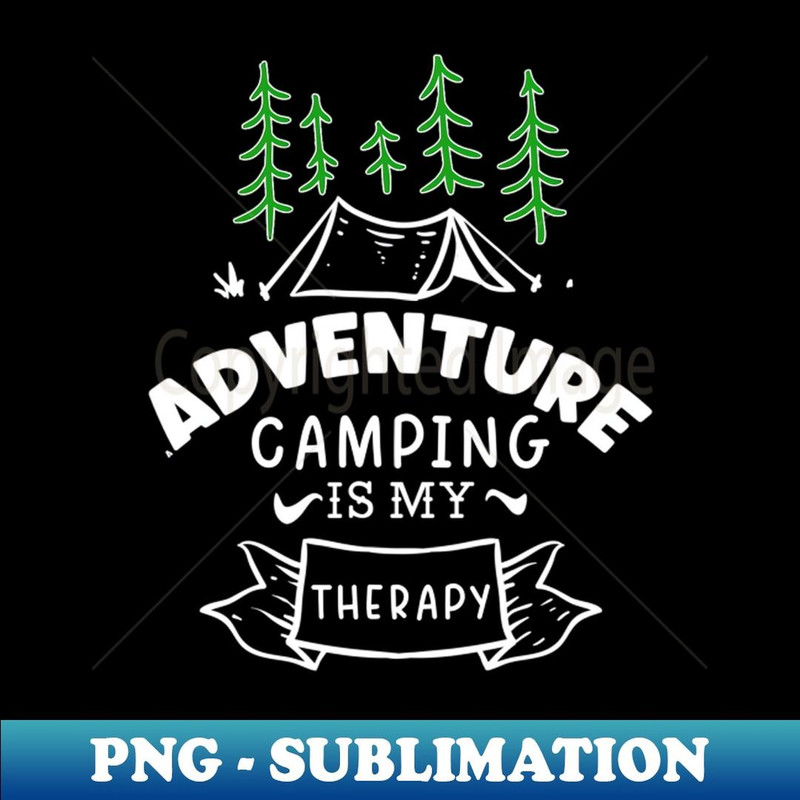 Adventure Camping Is My Therapy, Campers Gonna Camp - Unique Sublimation PNG Download