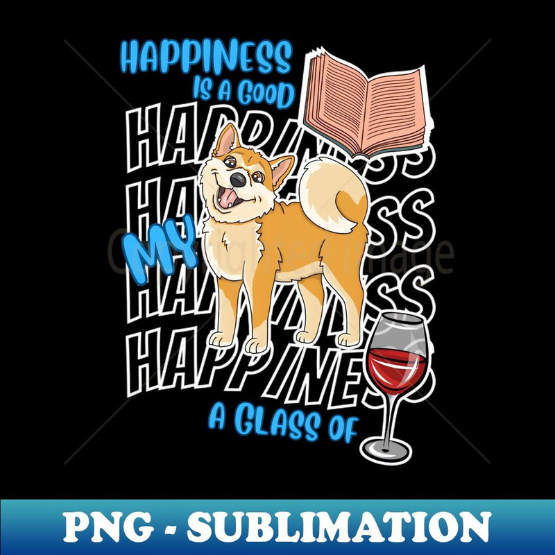 Happiness Is Shiba Inus Books Wine Cute Shiba Inu Dog Lover - PNG Sublimation Digital Download