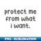 Protect Me From What I Want - Modern Sublimation PNG File