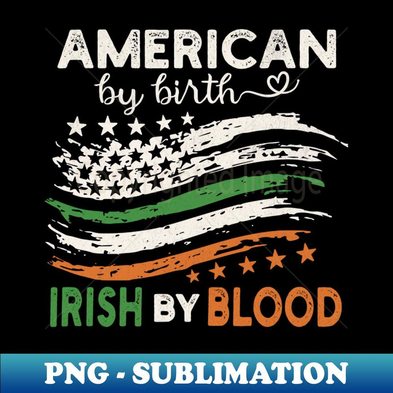 American By Birth Irish By Blood - PNG Sublimation Digital Download
