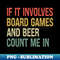 If It Involves Board Games And Beer Count Me In Game Night - Instant PNG Sublimation Download