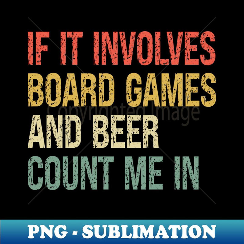 If It Involves Board Games And Beer Count Me In Game Night - Instant PNG Sublimation Download