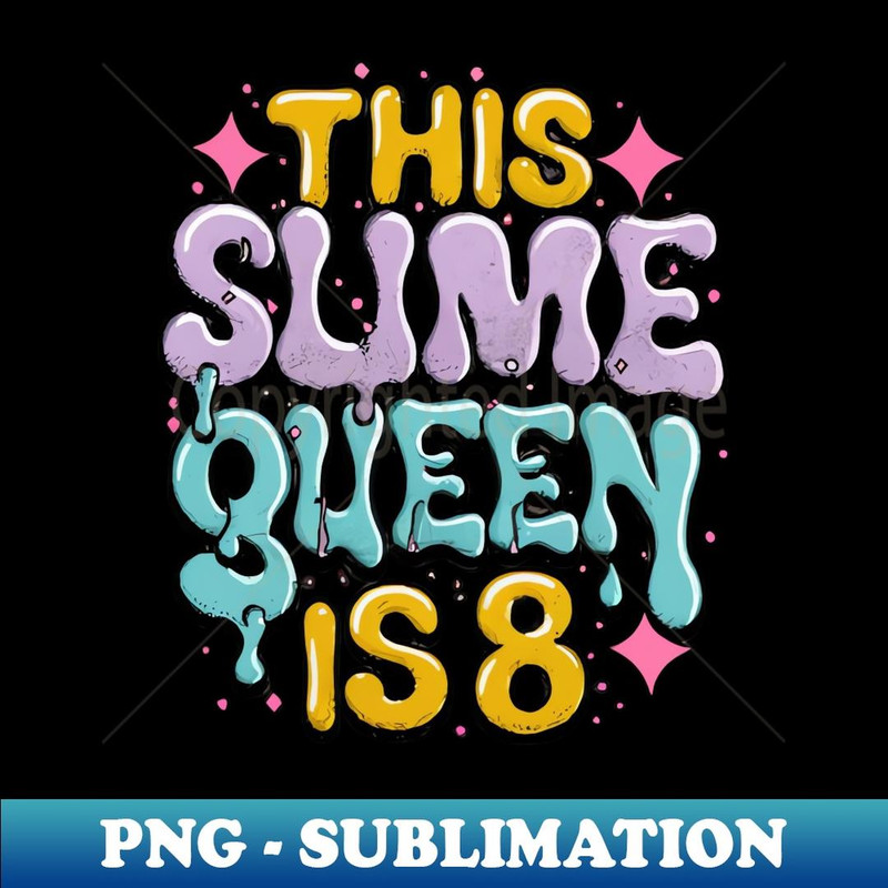 This Slime Queen Is 8 Slime Queen For Girls 8 Slime Birthday - Aesthetic Sublimation Digital File