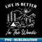 Life Is Better In The Woods Camping - Exclusive PNG Sublimation Download
