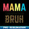 Mama Mommy Mom Bruh Mommy And Me Mom mother's day gift - Elegant Sublimation PNG Download
