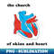 The Church Of Skins And Hearts - Unique Sublimation PNG Download