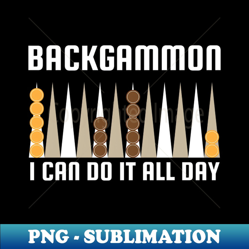 Backgammon I Can Do It All Day - Elegant Sublimation PNG Download
