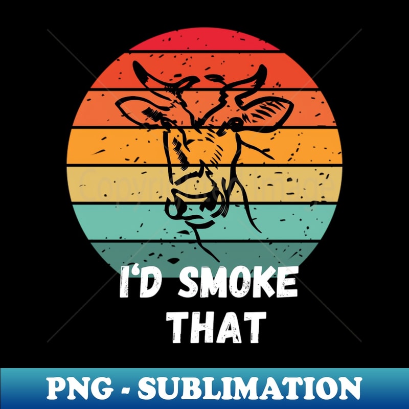 I'd Smoke That - Modern Sublimation PNG File