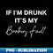 If I'm Drunk It's My Brother's Fault, Party With Brother - Elegant Sublimation PNG Download
