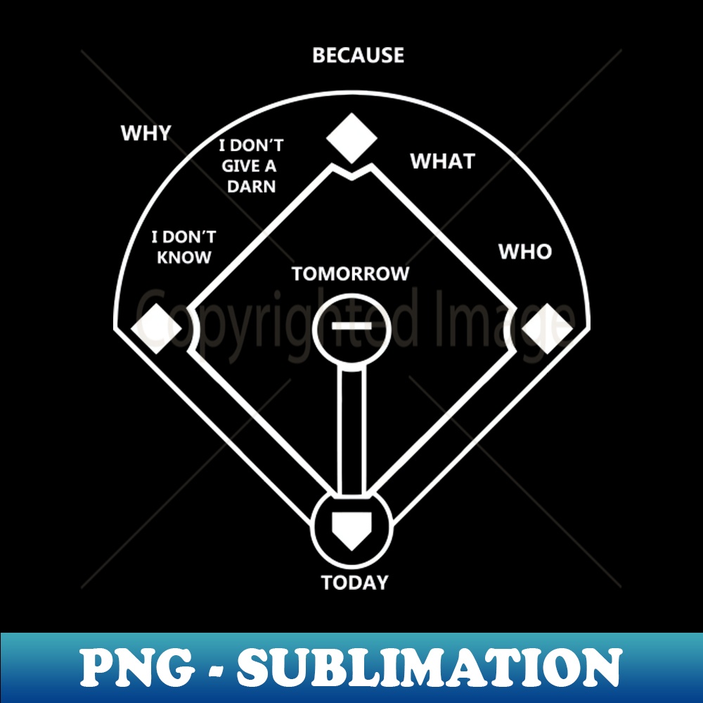 Who's On First Baseball Love Funny Classic - Exclusive Sublimation Digital File