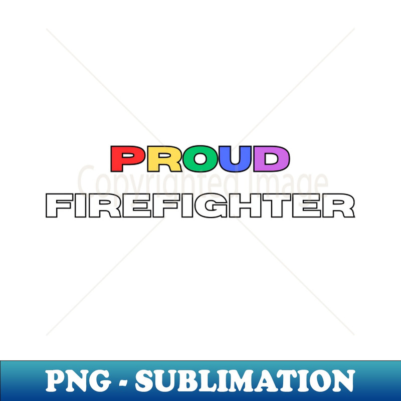 Proud firefighter - PNG Transparent Sublimation Design