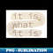 It Is What It Is - Instant Sublimation Digital Download