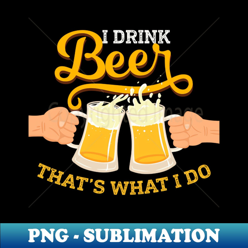 I Drink Beer And Crush Skulls That's What I Do Funny - Unique Sublimation PNG Download