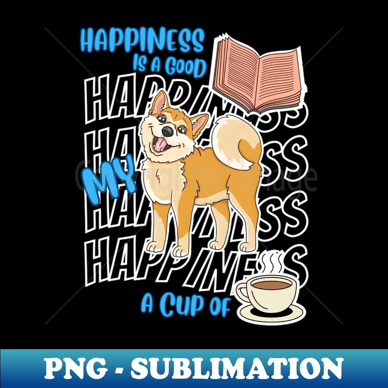 Happiness Is Shiba Inus Books Coffee Cute Shiba Inu Dog Lover - Stylish Sublimation Digital Download