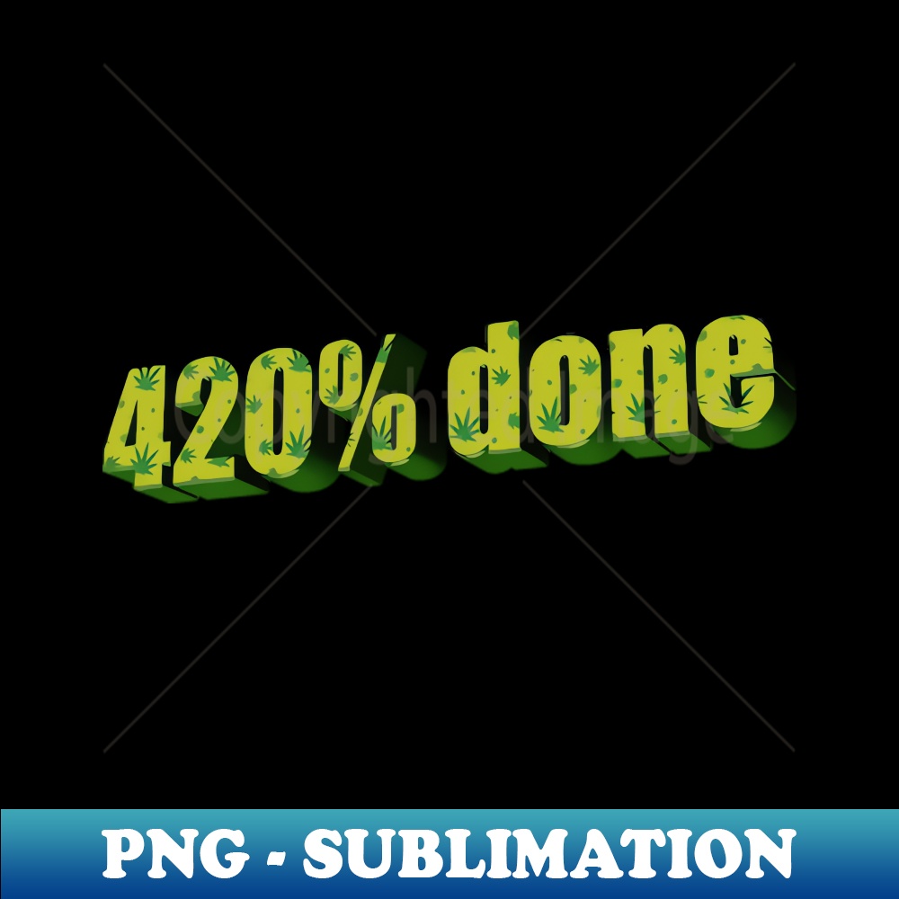 420 Done - Professional Sublimation Digital Download