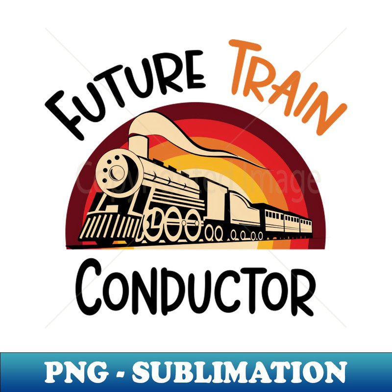 Hanging With My Trains, Train Conductor - Professional Sublimation Digital Download