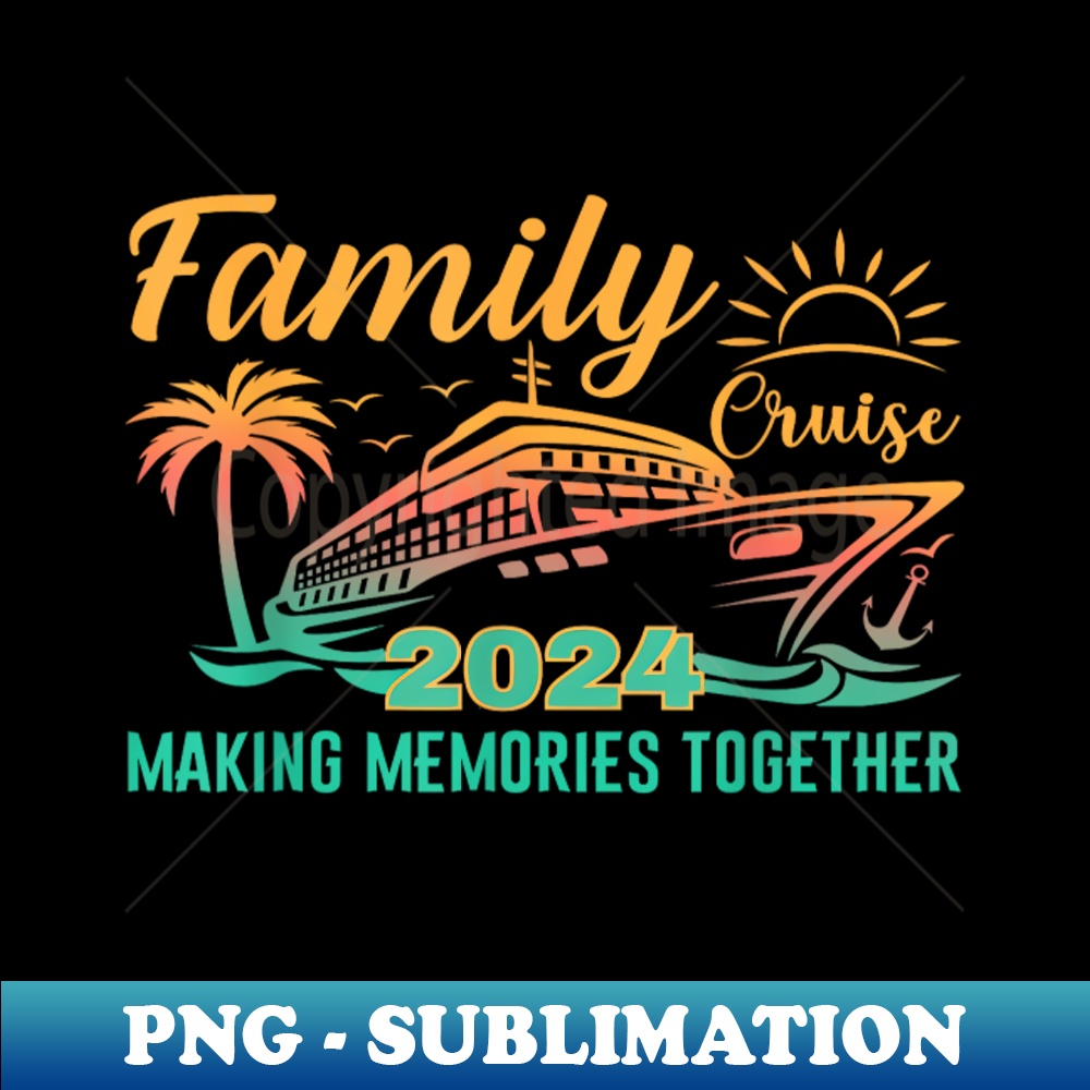 Family Cruise 2024 Making Memories Together Vacation Boat - Stylish Sublimation Digital Download