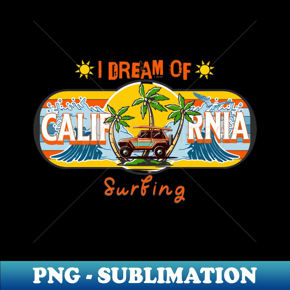 I Dream Of California Surfing, Surfing Is My Jam - Artistic Sublimation Digital File