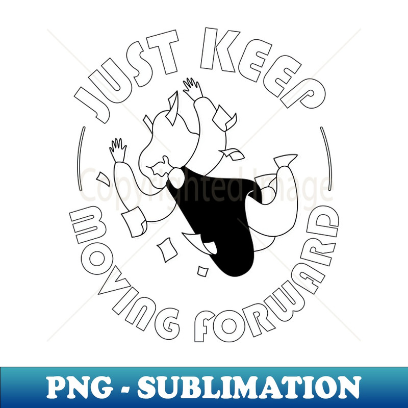 Just Keep Moving Forward - Instant PNG Sublimation Download