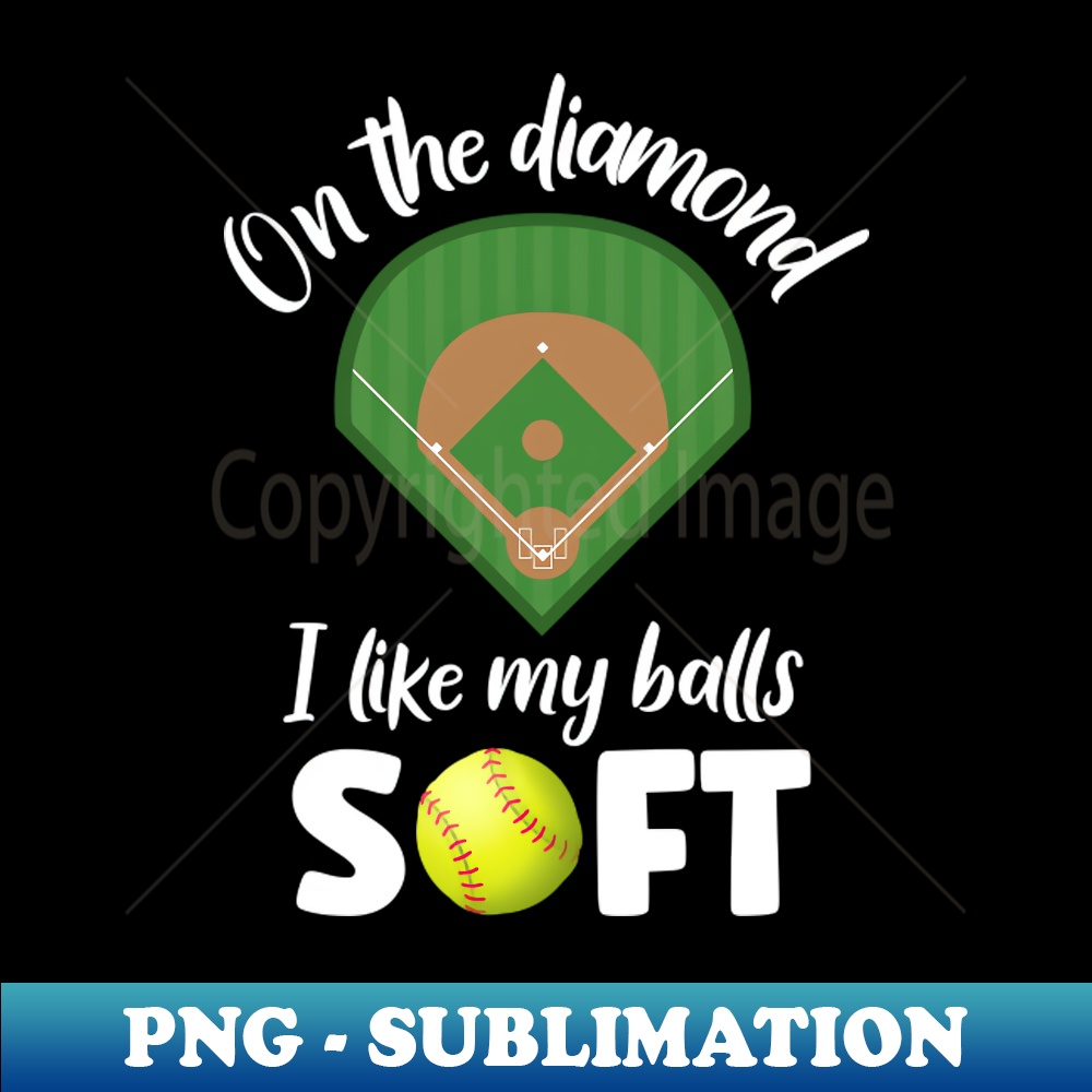 On The Diamond I Like My Balls Soft, Softball - Retro PNG Sublimation Digital Download