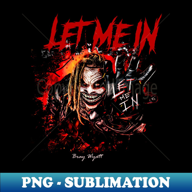 bray wyatt - let me in - Professional Sublimation Digital Download