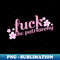 Fuck the Patriarchy - Signature Sublimation PNG File