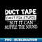 Duct Tape Shirt Can't Fix Stupid But It Can Muffle The Sound - Instant PNG Sublimation Download