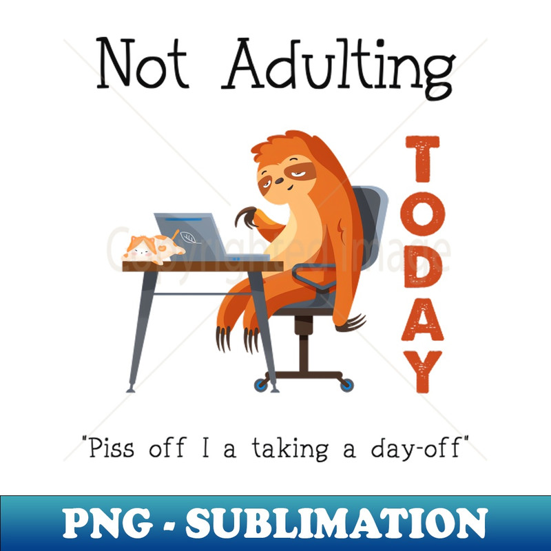 Not Adulting Today, Adulting Not Recommending - Exclusive PNG Sublimation Download