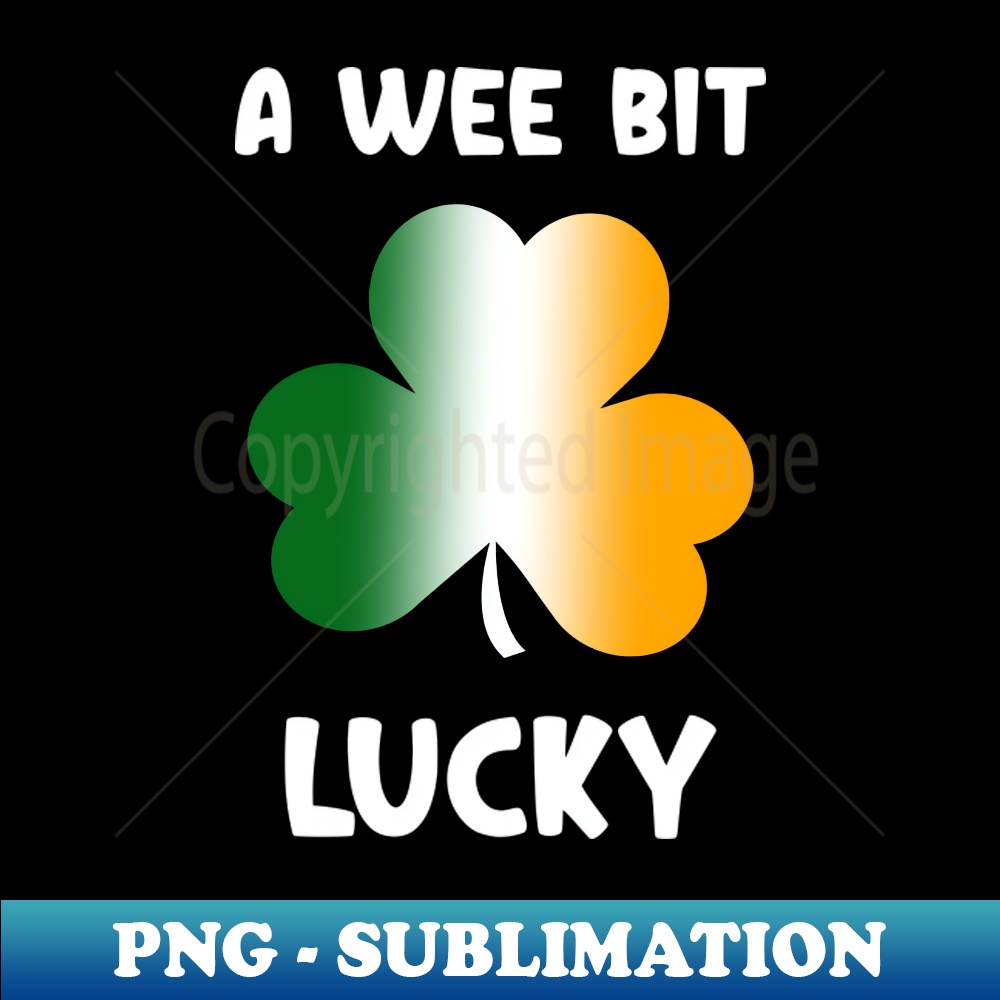 A Wee Bit Lucky, I Wee Bit Irish - Trendy Sublimation Digital Download