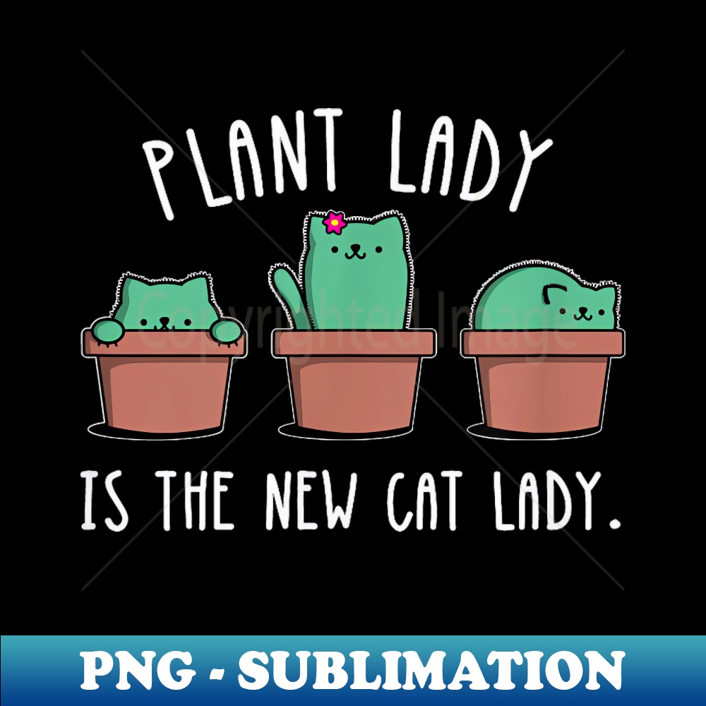 Cactus Garden Funny Plant Cat Lady Gift - Instant PNG Sublimation Download