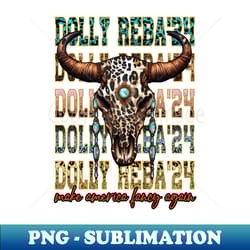 fancy america stylish tee dolly reba'24 make america fancy again - high-quality png sublimation download