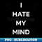 I hate my mind - Creative Sublimation PNG Download