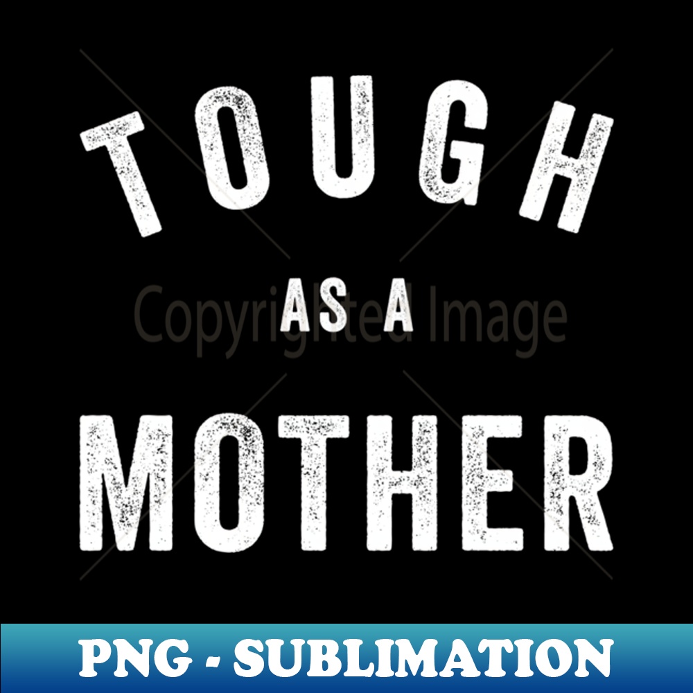 Tough As A Mother - Mom Quote - Instant Sublimation Digital Download