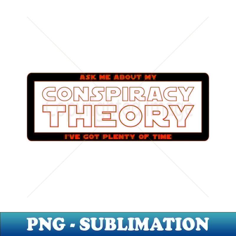 Ask Me About My Conspiracy Theory T-shirt - Premium Sublimation Digital Download