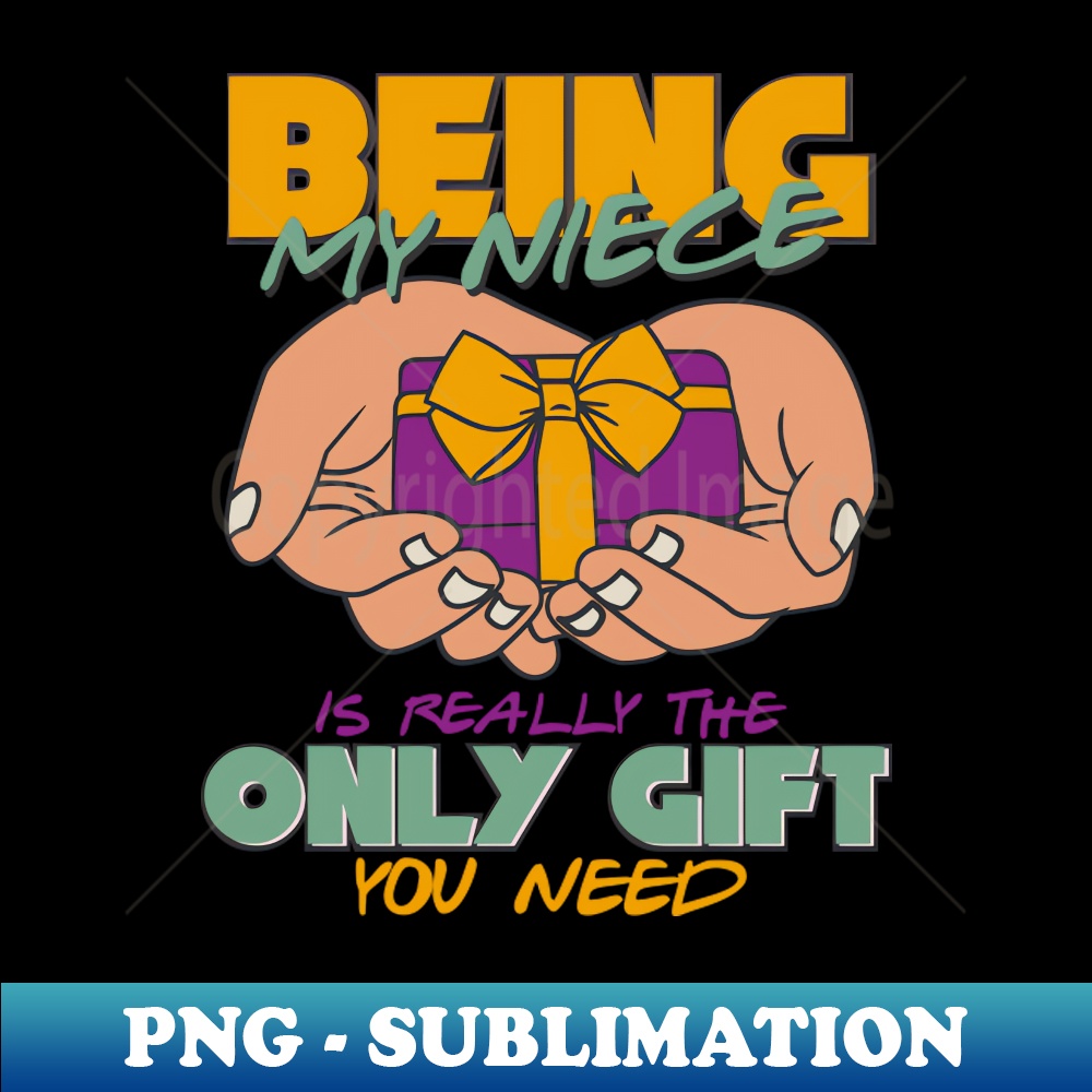 Being My Niece Is Really The Only Gift You Need - Stylish Sublimation Digital Download