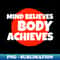 Mind believes, body achieves - Modern Sublimation PNG File