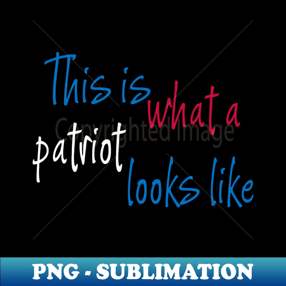 This is what a patriot looks like red white and blue design - High-Quality PNG Sublimation Download