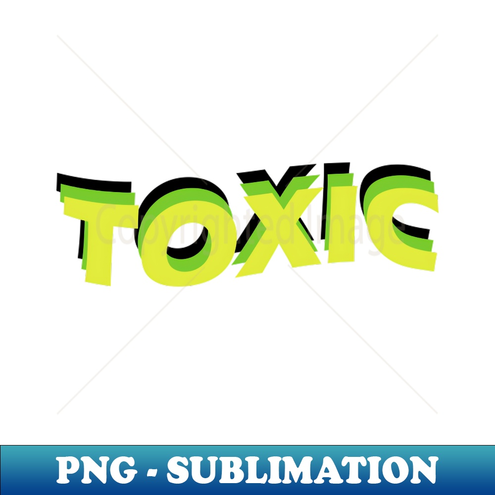 Toxic - Instant Sublimation Digital Download