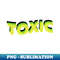 Toxic - Instant Sublimation Digital Download