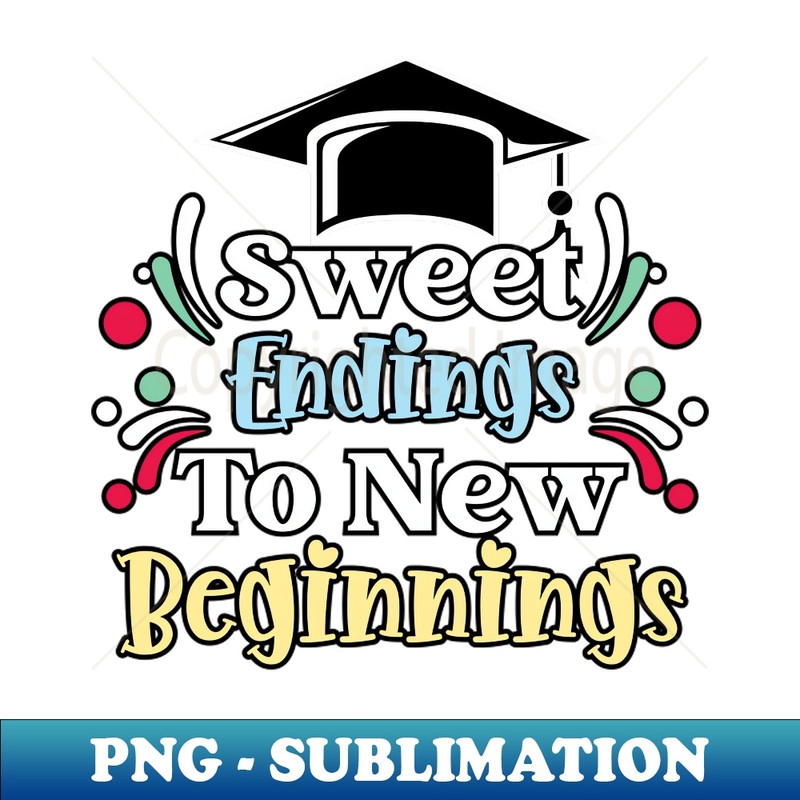 Sweet Endings To New Beginnings, Graduation Grad - Premium PNG Sublimation File