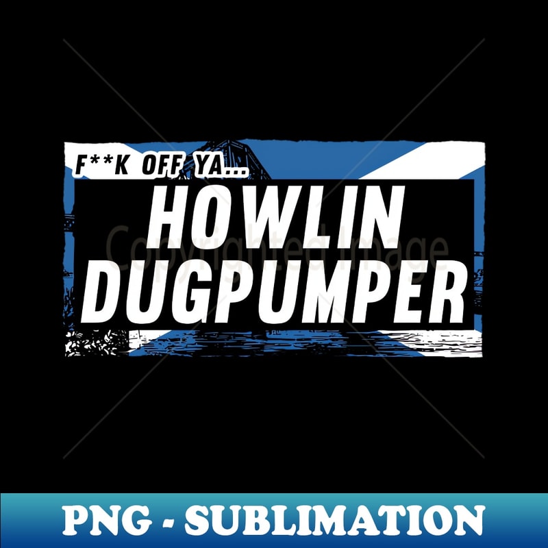 Scottish Insults Chat Up Lines Howlin Dugpumper - Exclusive Sublimation Digital File