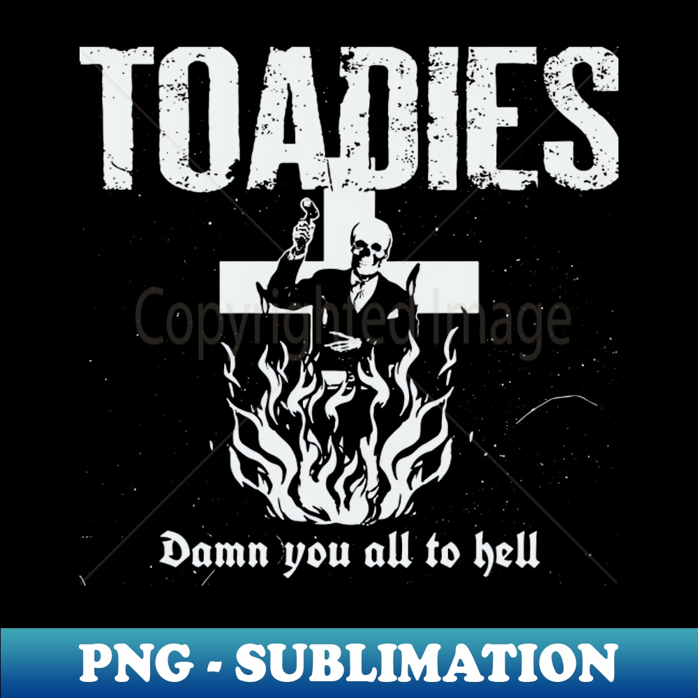 Toadies - Premium Sublimation Digital Download