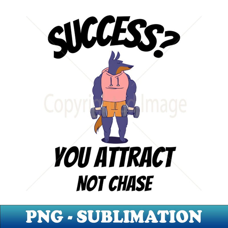 Success You Attract Not Chase - Instant PNG Sublimation Download