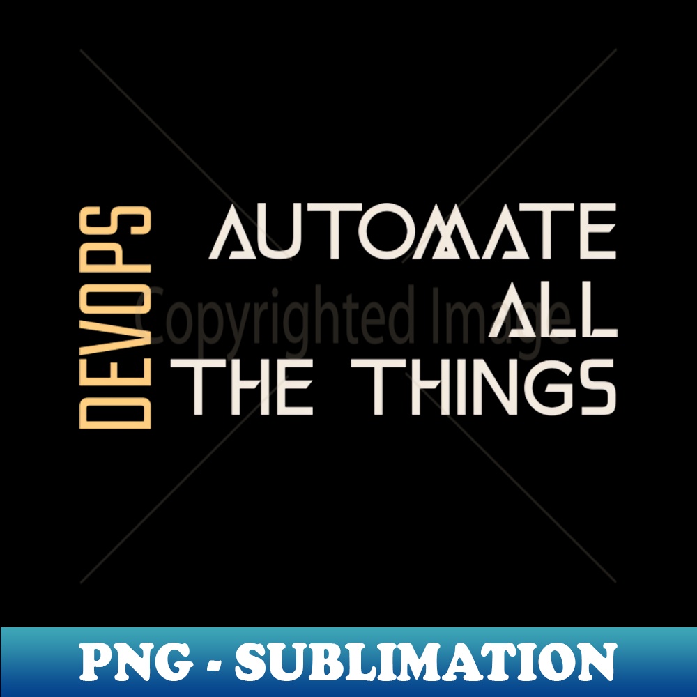Automate All The Things DevOps - Sublimation-Ready PNG File