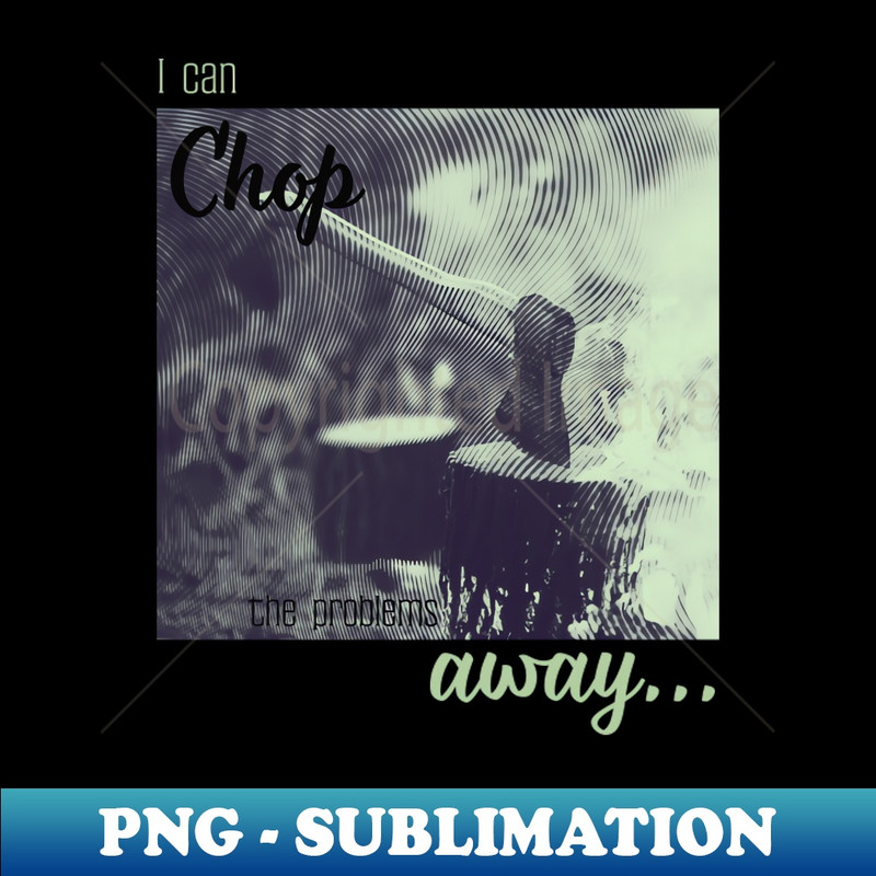 Stressed Just Chop It Away Axe Therapy (Duotone Photo) - Premium Sublimation Digital Download