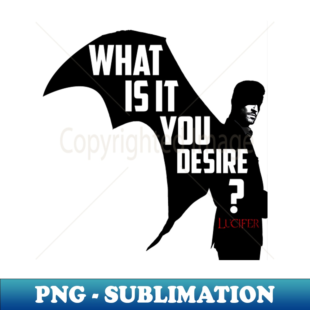 what is it you  desire - Creative Sublimation PNG Download